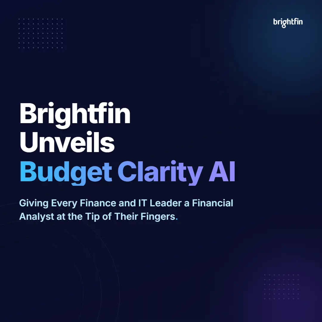 Brightfin Unveils Budget Clarity AI, Giving Every Finance and IT Leader a Financial Analyst at the Tip of Their Fingers